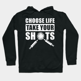 Choose Life, Take Your Shots, Covid Vaccination Hoodie